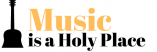 Music Is a Holy Place